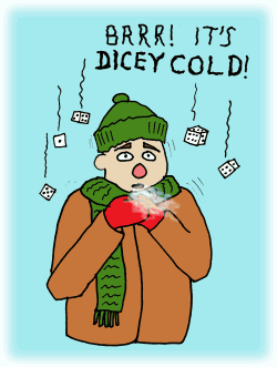dicey cold